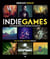 Indie games : jeux vidéo indépendants de l'artisanat au blockbuster