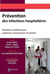 Prévention des infections hospitalières - solutions réalistes pour organiser, promouvoir et animer