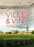 VILLE & VIN - EN FRANCE ET EN EUROPE DU XVÈME SIÈCLE A NOS JOURS