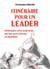 Itinéraire pour un leader : Développer votre leadership par des actes concrets au quotidien
