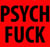 Psych fuck