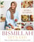 Bismillah, let's eat! - fresh and vibrant recipes from my family to yours