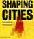 SHAPING CITIES IN AN URBAN AGE