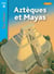 Aztèques et Mayas Niveau 4 - Tous lecteurs ! - Ed.2011