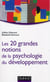 Les 20 grandes notions de la psychologie du développement (2e édition)