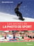Les secrets de la photo de sport - action, émotion, technique, matériel
