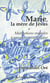 Marie, la mère de jésus - méditations mariales à parcours oecuménique