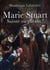 Marie stuart - sainte ou putain ?