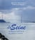 La Seine : un fleuve-capitale des sources à l'estuaire