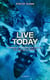 Forget tomorrow Tome 3 : live today