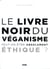 Le livre noir du veganisme - peut-on être absolument éthique