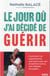 Le jour ou j'ai décidé de guérir