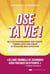 Ose ta vie ! 35 clés pour bouger son corps, vibrer avec son coeur et écouter son intuition