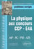 Physique aux concours CCP-E4A-MP-PC-PSI-ATS (La)