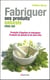 Fabriquer ses produits naturels chez soi - produits d'hygiène et ménagers, produits de beauté et de bien-être