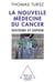 La nouvelle médecine du cancer - histoire et espoir