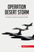Operation Desert Storm : The Invasion of Kuwait and the Second Gulf War