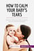 How to calm your baby's tears : find out why your baby is crying, and you find the solution!
