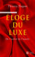 Eloge du luxe - de l'utilite de l'inutile