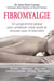 Fibromyalgie - un programme global pour améliorer votre santé et renouer avec le bien-être