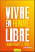 Vivre en femme libre : l'assertivité et vous