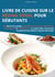 Livre de cuisine sur le régime rénal pour débutants : 200 recettes saines - Pauvres en sodium, protéines, potassium & phosphore - Le livre idéal pour une alimentation respectueuse des reins
