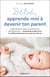 Bébé, apprends-moi à devenir ton parent : naissance, sommeil, attachement, pleurs, développement