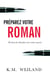 Préparez votre roman - écrivez le chemin vers votre succès