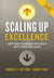 SCALING UP EXCELLENCE - GETTING TO MORE WITHOUT SETTLING FOR LESS