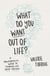 What do you want out of life? A philosophical guide to figuring out what matters