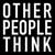 Other people think