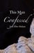 This man confessed - this man trilogy: book 3