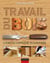 Travail du bois - l'encyclopédie illustrée