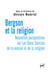Bergson et la religion - nouvelles perspectives sur Les Deux Sources de la morale et de la religion