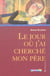 Jour ou j'ai cherche mon pere (Le)