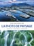 Les secrets de la photo de paysage - approche - composition - exposition