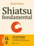 Shiatsu fondamental Tome 1 - les techniques - du shiatsu de confort à la pratique professionnelle