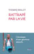 Rattrapé par la vie : Chronique d'une guérison miracle