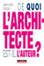 De quoi l'architecte est-il l'auteur?