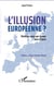 L'illusion européenne ? - plaidoyer pour une europe unie et forte