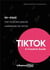 Tiktok: a creative guide : 50+ ideas for your influencer campaigns on tiktok