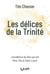 Les délices de la Trinité : L'excellence du Dieu qui est Père, Fils et Saint-Esprit