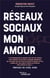 Réseaux sociaux mon amour : Profitez du meilleur des médias sociaux sans qu'ils vous envahissent ou deviennent toxiques