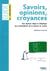 GUIDE BELIN DE L'ENSEIGNEMENT : savoir, opinion, croyance - une réponse laïque et didactique aux contestations de la science en classe