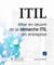 ITIL V3 - mise en oeuvre de la démarche ITIL en entreprise