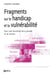 Fragments sur le handicap et la vulnérabilité - pour une révolution de la pensée et de l'action