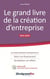 Le grand livre de la création d'entreprise