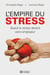 L'empire du stress - quand le stress devient votre employeur