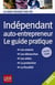 Indépendant et auto-entrepreneur - le guide pratique (édition 2011)