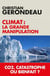 Climat : la grande manipulation - co2, catastrophe ou bienfait ?